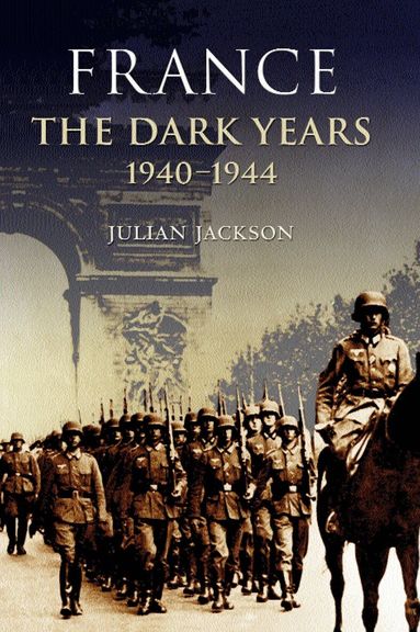 Julian Jackson - France: The Dark Years, 1940-1944, Inbunden