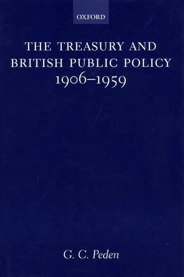 G. C. Peden - The Treasury and British Public Policy 1906-1959, Inbunden