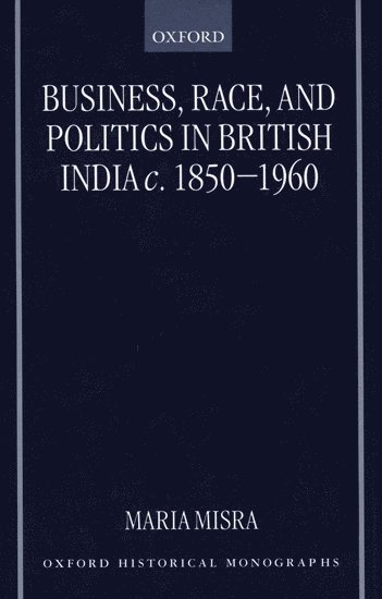 bokomslag Business, Race, and Politics in British India, c.1850-1960