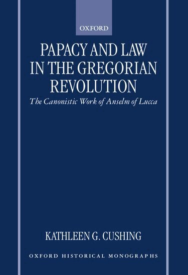 Kathleen G. Cushing - Papacy and Law in the Gregorian Revolution, Inbunden