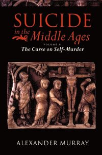 bokomslag Suicide in the Middle Ages: Volume 2: The Curse on Self-Murder