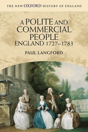 Paul Langford, Oxford) Langford, Paul (Professor of Modern History, Professor of Modern History, Lincoln College - A Polite and Commercial People, Inbunden