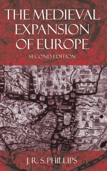 J. R. S. Phillips, Dublin) Phillips, J. R. S. (Head of Department of Medieval History, Head of Department of Medieval History, University College - The Medieval Expansion of Europe, Häftad