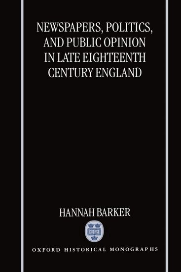 Hannah Barker - Newspapers, Politics, and Public Opinion in Late Eighteenth-Century England, Inbunden