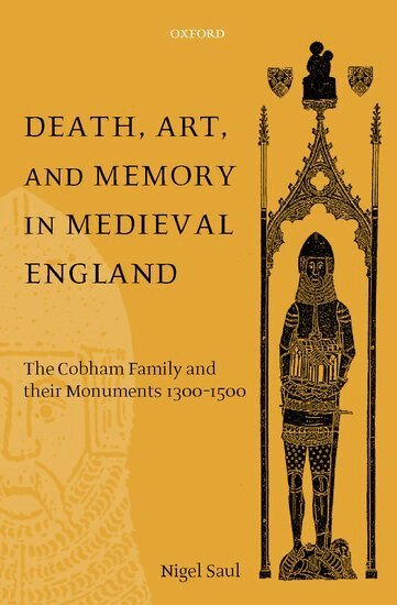 Nigel Saul - Death, Art, and Memory in Medieval England, Inbunden