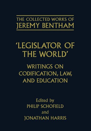 Jeremy Bentham, Philip Schofield, Jonathan Harris - The Collected Works of Jeremy Bentham: Legislator of the World, Inbunden