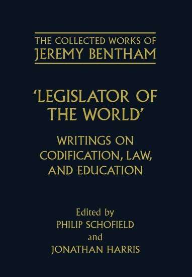 The Collected Works of Jeremy Bentham: Legislator of the World 1