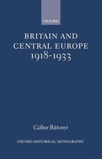 bokomslag Britain and Central Europe, 1918-1933