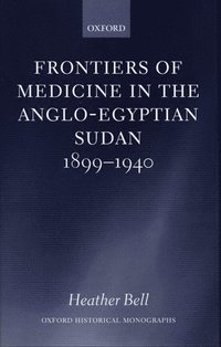 bokomslag Frontiers of Medicine in the Anglo-Egyptian Sudan, 1899-1940