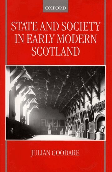 Julian Goodare - State and Society in Early Modern Scotland, Inbunden