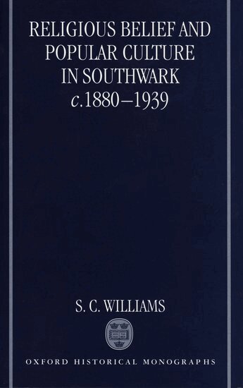 S. C. Williams - Religious Belief and Popular Culture in Southwark c.1880-1939, Inbunden