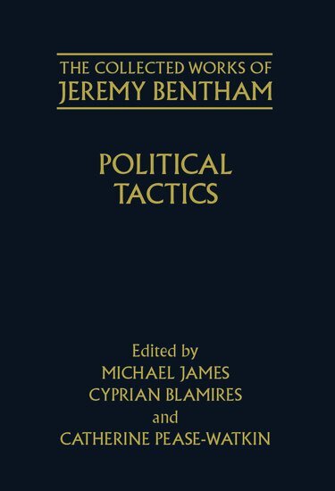 Jeremy Bentham, Michael James, Cyprian Blamires, Catherine Pease-Watkin - The Collected Works of Jeremy Bentham: Political Tactics, Inbunden