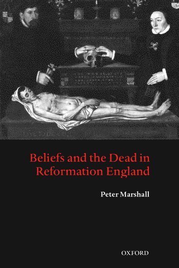 Beliefs and the Dead in Reformation England 1