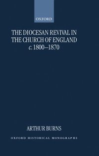 bokomslag The Diocesan Revival in the Church of England c.1800-1870