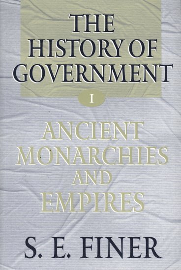 The History of Government from the Earliest Times: Volume I: Ancient Monarchies and Empires 1
