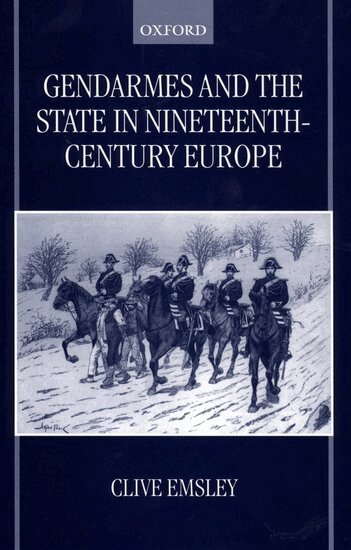 Clive Emsley - Gendarmes and the State in Nineteenth-Century Europe, Inbunden