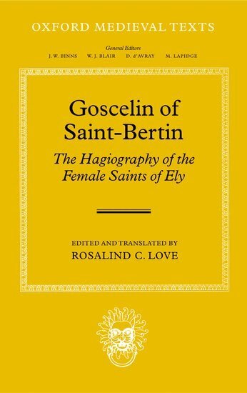 Goscelin, Rosalind C. Love - Goscelin of Saint-Bertin: The Hagiography of the Female Saints of Ely, Inbunden