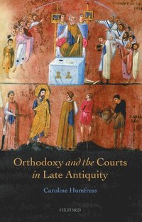 bokomslag Orthodoxy and the Courts in Late Antiquity