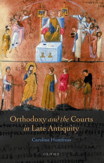 Caroline Humfress - Orthodoxy and the Courts in Late Antiquity, Inbunden