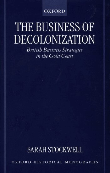 Sarah Stockwell - The Business of Decolonization, Inbunden