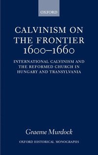 bokomslag Calvinism on the Frontier, 1600-1660