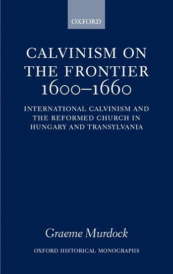 Calvinism on the Frontier, 1600-1660 1