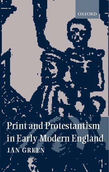 Ian Green - Print and Protestantism in Early Modern England, Inbunden