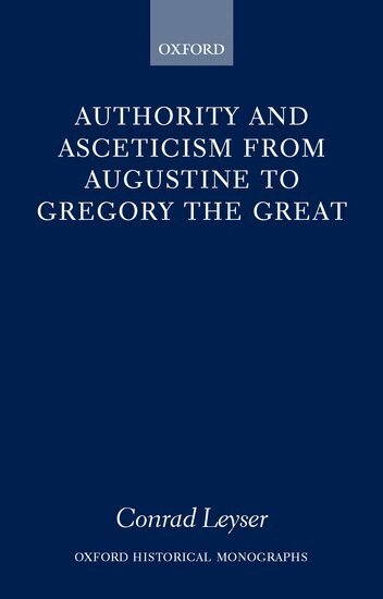 Conrad Leyser - Authority and Asceticism from Augustine to Gregory the Great, Inbunden