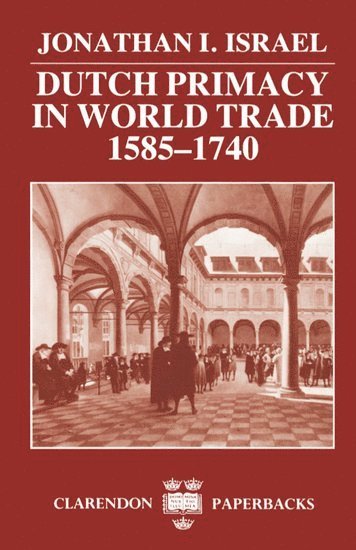 Dutch Primacy in World Trade, 1585-1740 1
