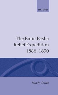 bokomslag The Emin Pasha Relief Expedition, 1886-1890