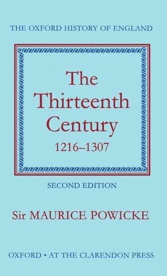 Maurice Powicke, University of Oxford) Powicke, Sir Maurice (former Regius Professor of Modern History, former Regius Professor of Modern History - The Thirteenth Century 1216-1307, Inbunden