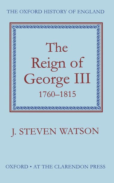 J. Steven Watson - The Reign of George III: 1760-1815, Inbunden