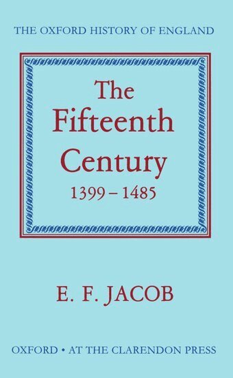E. F. Jacob - The Fifteenth Century 1399-1485, Inbunden