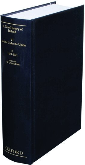 W. E. Vaughan - A New History of Ireland: Volume VI: Ireland under the Union, II: 1870-1921, Inbunden