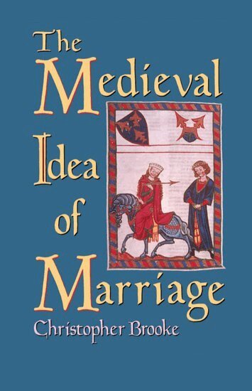 Christopher N. L. Brooke - The Medieval Idea of Marriage, Inbunden