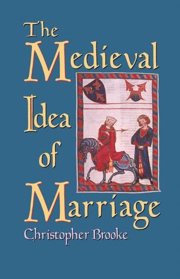 bokomslag The Medieval Idea of Marriage