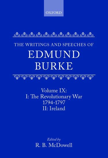 Edmund Burke, R. B. McDowell - The Writings and Speeches of Edmund Burke: Volume IX: Part I. The Revolutionary War, 1794-1797; Part II. Ireland, Inbunden