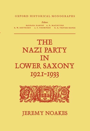 Jeremy Noakes - The Nazi Party in Lower Saxony 1921-1933, Inbunden