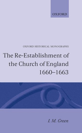 I. M. Green - The Re-establishment of the Church of England 1660-1663, Inbunden