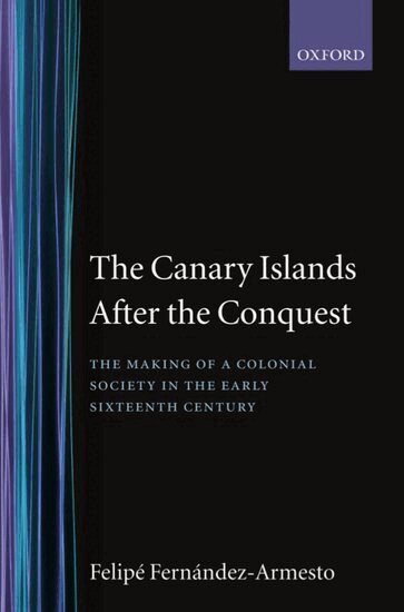 Felipe Fernández-Armesto - The Canary Islands after the Conquest, Inbunden