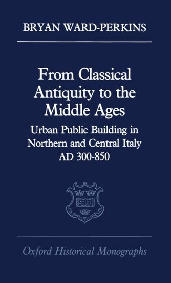 Bryan Ward-Perkins - From Classical Antiquity to the Middle Ages, Inbunden