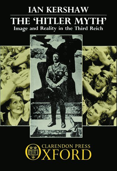 Ian Kershaw, University of Manchester) Kershaw, Ian (Senior Lecturer in Modern History, Senior Lecturer in Modern History - The `Hitler Myth', Inbunden
