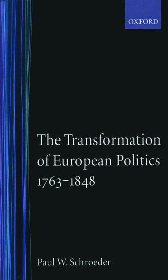 Paul W. Schroeder - The Transformation of European Politics 1763-1848, Inbunden