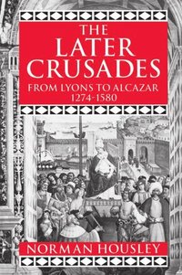 bokomslag The Later Crusades 1274-1580