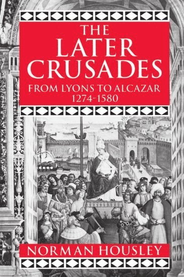 bokomslag The Later Crusades 1274-1580