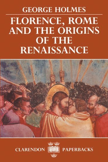 George Holmes - Florence, Rome, and the Origins of the Renaissance, Häftad