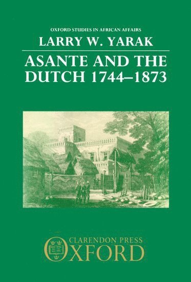 bokomslag Asante and the Dutch 1744-1873