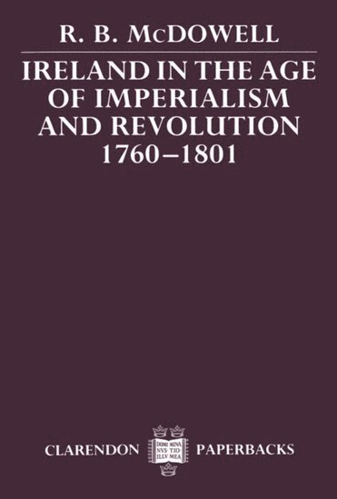 Ireland in the Age of Imperialism and Revolution, 1760-1801 1