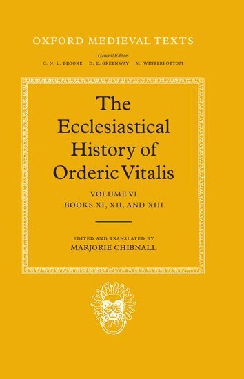 Orderic Vitalis, Marjorie Chibnall - The Ecclesiastical History of Orderic Vitalis: Volume VI: Books XI, XII, & XIII, Inbunden