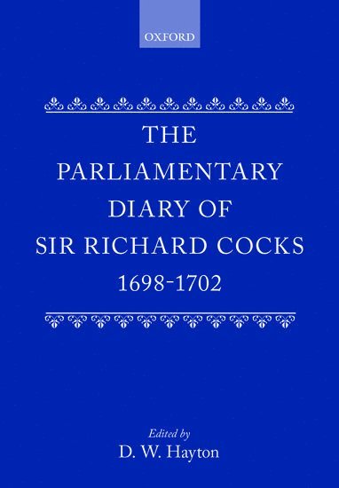 The Parliamentary Diary of Sir Richard Cocks 1698-1702 1